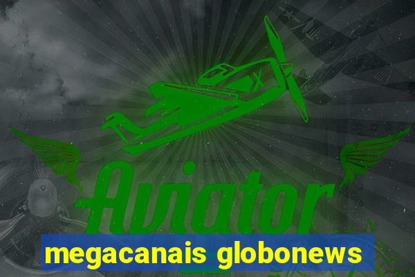 megacanais globonews